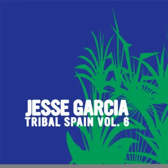 Tribal Spain, Vol.6 by Jesse Garcia