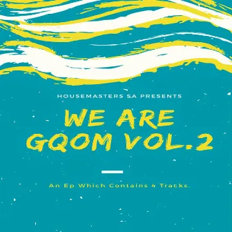 We Are Gqom Vol. 2 by Housemasters