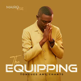 The Equipping (Tongues & Chants) by Mairo Ese