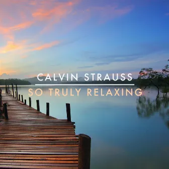 So Truly Relaxing by Calvin Strauss