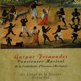 Gaspar Fernandes: Cancionero musical de la Cathedrale d'Oaxaca by Teresa Paz