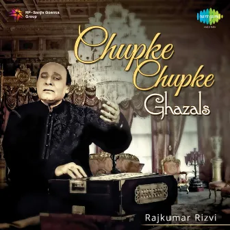 Chupke Chupke Ghazals by Rajkumar Rizvi