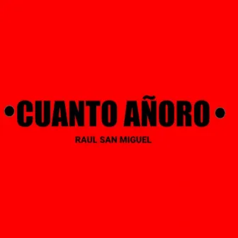 Cuánto Añoro by Raul San Miguel