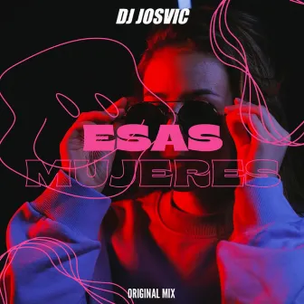 Esas Mujeres (Original Mix) by DJ Josvic