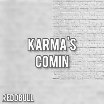 Karma's Comin by Reddbull