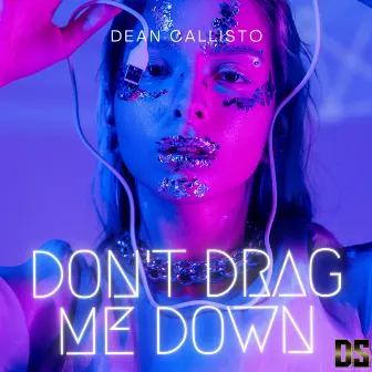 Don't Drag Me Down by Dean Callisto