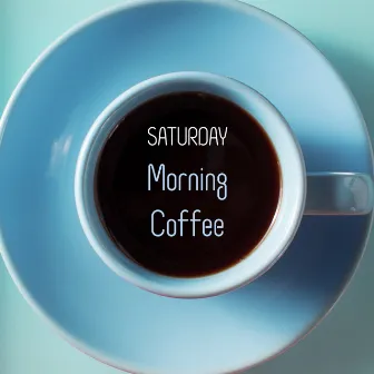 Saturday Morning Coffee - Relaxing Jazz Created to Listen During Lazy Weekend Days, Aromatic Espresso, Bustle in the Kitchen, Breakfast in Bed, Total Rest After a Hard Week by Home Music Paradise