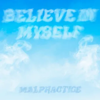 Believe in Myself by MALPRACTICE