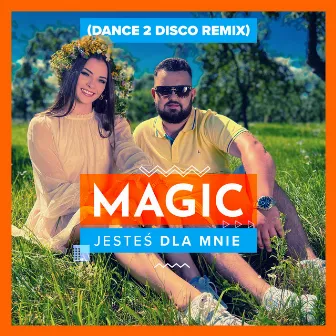 Jesteś Dla Mnie (Dance 2 Disco Remix) by Magic