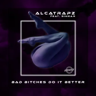 Bad Bitches Do It Better by Alcatrapz