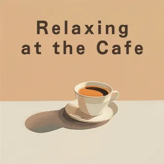 Relaxing at the Cafe by Relaxing Jazz Trio