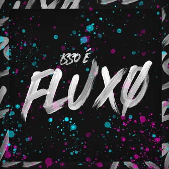 Isso é Fluxo by Fluxo Produções