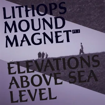 Mound Magnet, Pt.2 - Elevations Above Sea Level by Lithops