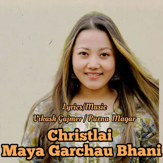 Christlai Maya Garchau Bhani by Vikash Gajmer