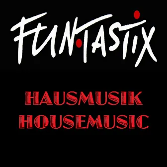 Housemusic / Hausmusik by FunTastix