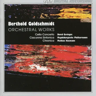 Goldschmidt: Orchestral Works by Berthold Goldschmidt