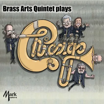 Brass Arts Quintet Plays Chicago by Brass Arts Quintet