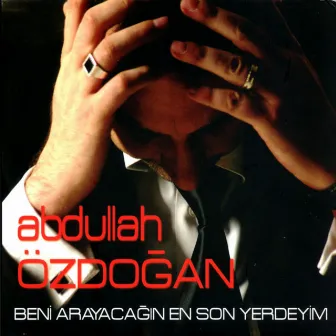 Beni Arayacağın En Son Yerdeyim by Abdullah Özdogan