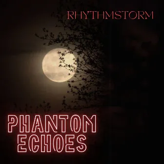 Phantom Echoes by Rhythm Storm