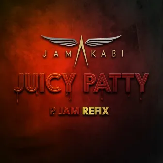 Juicy Patty (P JAM Refix) by Jamakabi