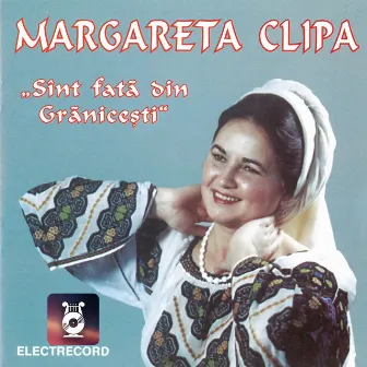 Sunt fată din Grănicești by Margareta Clipa