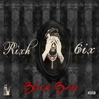 Black Birds by Rixh 6ix