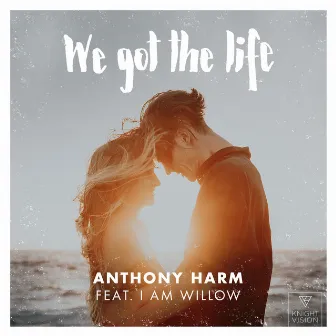 We Got The Life (feat. I Am Willow) by Anthony Harm