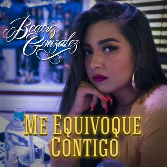 Me Equivoqué Contigo by Beatriz Gonzalez