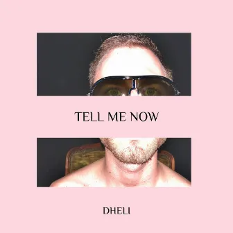 TELL ME NOW by Dheli