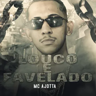 Louco e Favelado by Mc Ajotta