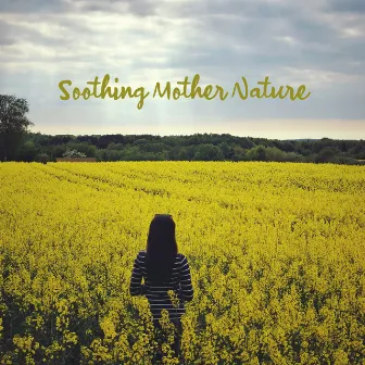 Soothing Mother Nature - Peaceful Instrumental Music, Nature Therapy, Relaxation by Serenity Nature Sounds Academy