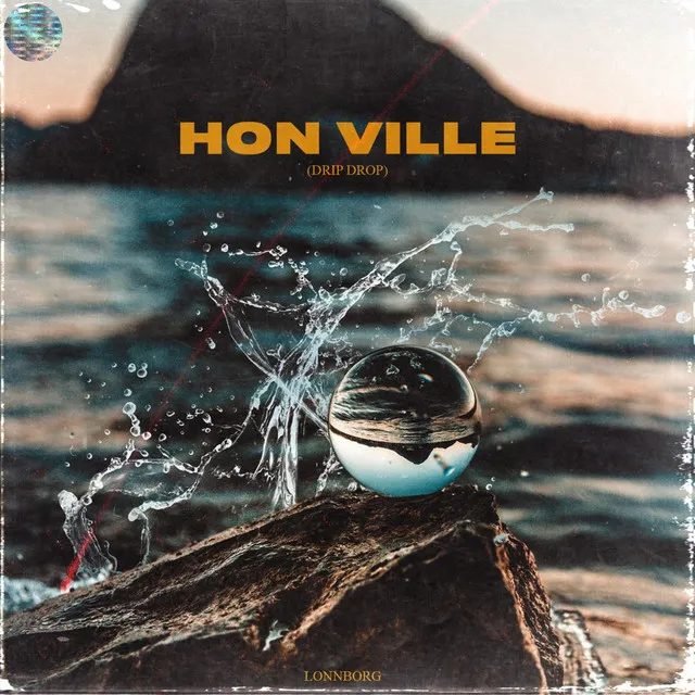 Hon Ville (Drip Drop)