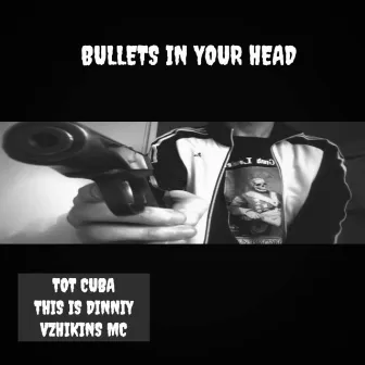 Bullets in your head by 