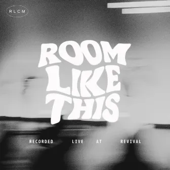 Room Like This (Live At Revival) by RLCM