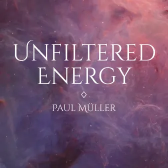 Unfiltered Energy by Paul Müller