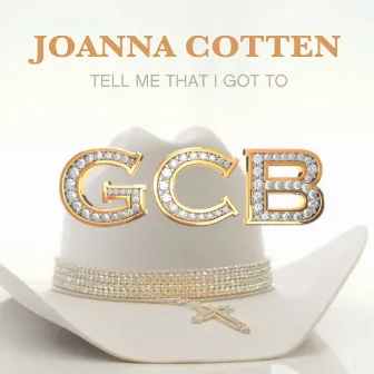 Tell Me That I Got To by Joanna Cotten