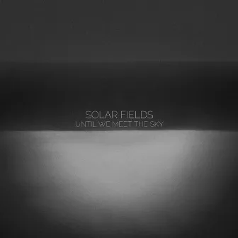 Until We Meet The Sky by Solar Fields