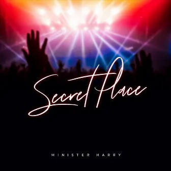 The Secret Place by Minister Harry