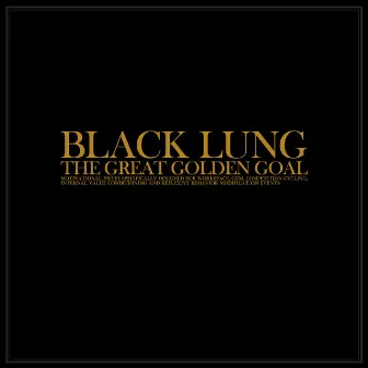 The Great Golden Goal by Black Lung