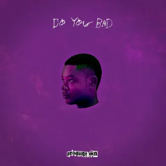 Do You Bad by Prodiigy ykn