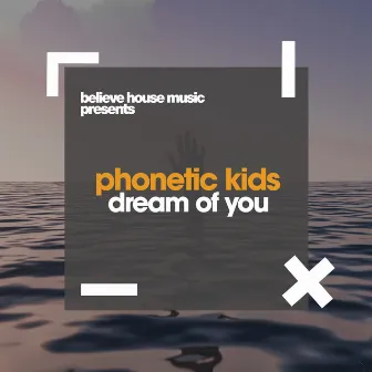 Dream Of You by Phonetic Kids