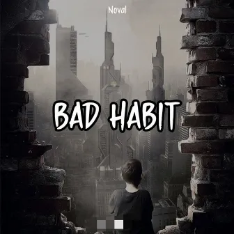 Bad Habit by Noval Khafa