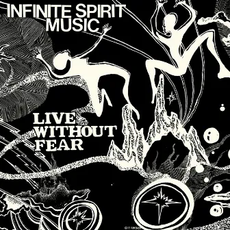 Live Without Fear by Infinite Spirit Music