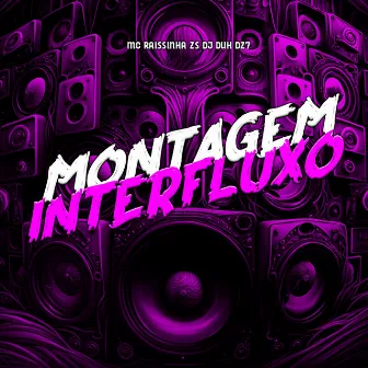 MONTAGEM INTERFLUXO by DJ Duh Dz7