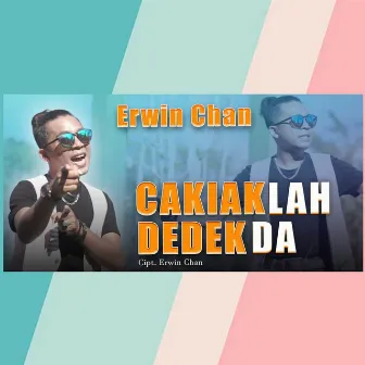 Cakiak Lah Dedek Da by Erwin Chan