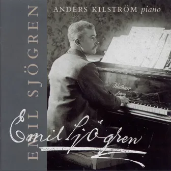 Sjögren: Piano Sonata No. 1 / Erotikon / Novelettes by Anders Kilstrom