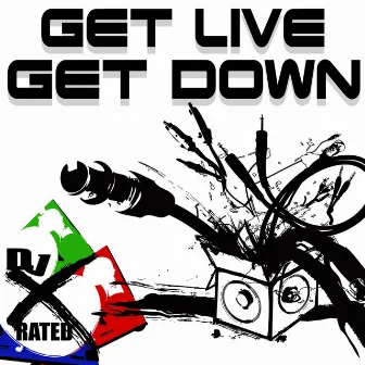 Get Live Get Down by DJ X-Rated