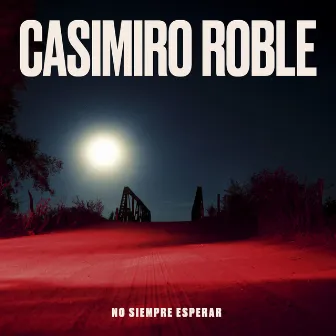 No Siempre Esperar by Casimiro Roble