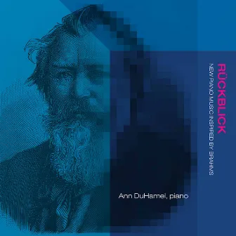 Rückblick: New Piano Music Inspired by Brahms by Ann DuHamel