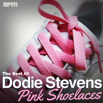 Pink Shoelaces - The Best Of Dodie Stevens by Dodie Stevens